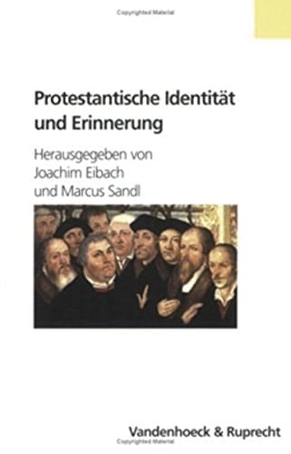 Protestantische Identität und Erinnerung von der Reformation bis zur Bürgerrechtsbewegung in der DDR