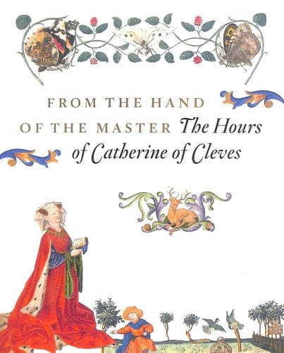 From the Hand of the Master / druk 1 the Hours of Catherine of Cleves
