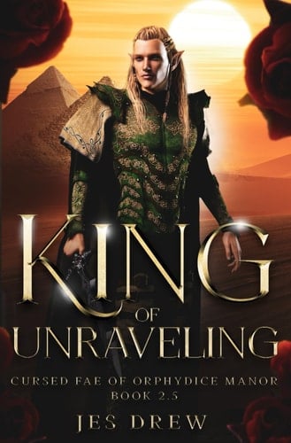 King of Unraveling (Cursed Fae of Orphydice Manor)