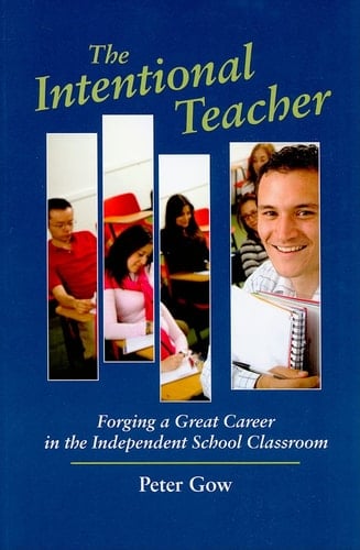 The Intentional Teacher Forging a Great Career in the Independent School Classroom
