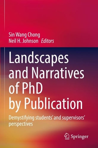 Landscapes and Narratives of PhD by Publication Demystifying students’ and supervisors’ perspectives