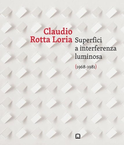 Claudio Rotta Loria superfici a intermittenza luminosa (1968-1981)