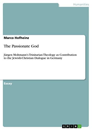 The Passionate God Jürgen Moltmann's Trinitarian Theology as Contribution to the Jewish-Christian Dialogue in Germany