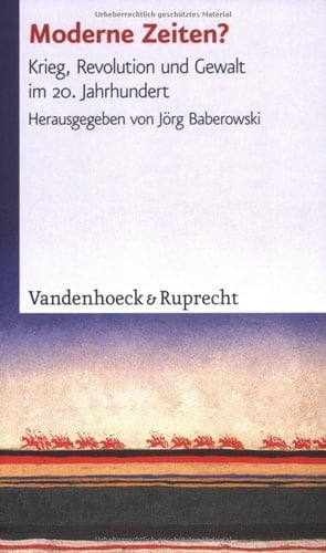 Moderne Zeiten?: Krieg, Revolution Und Gewalt Im 20. Jahrhundert (German Edition)