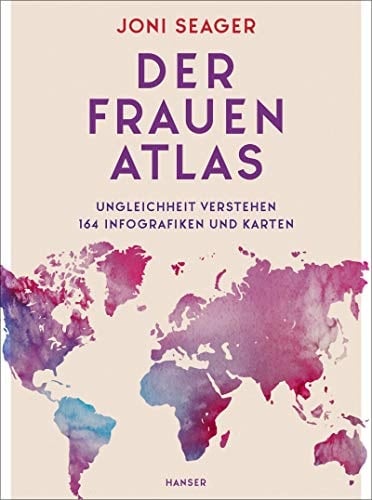 Der Frauenatlas Ungleichheit verstehen: 164 Infografiken und Karten