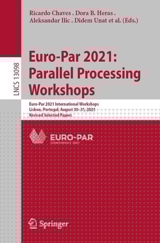 Euro-Par 2021: Parallel Processing Workshops Euro-Par 2021 International Workshops, Lisbon, Portugal, August 30-31, 2021, Revised Selected Papers
