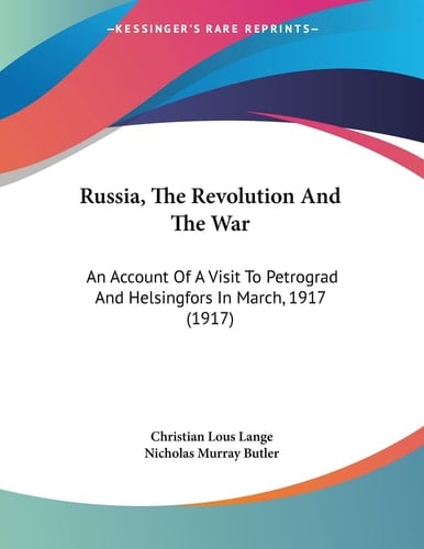 Russia, The Revolution And The War An Account Of A Visit To Petrograd And Helsingfors In March, 1917 (1917)