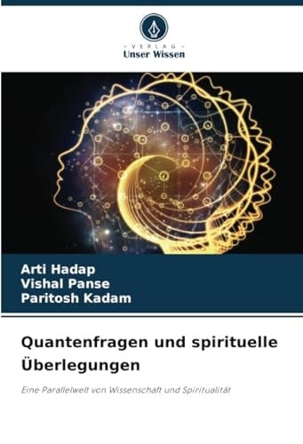 Quantenfragen und spirituelle Überlegungen: Eine Parallelwelt von Wissenschaft und Spiritualität (German Edition)