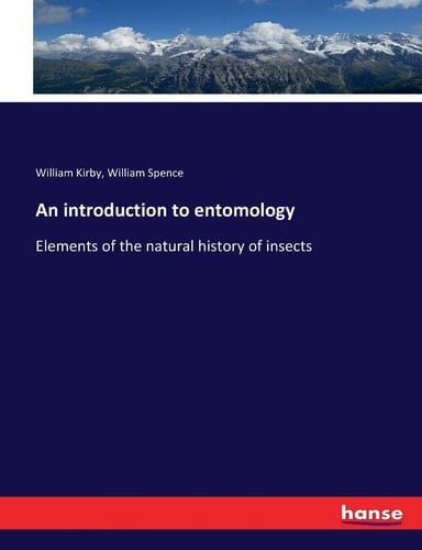 An Introduction to Entomology Elements of the Natural History of Insects