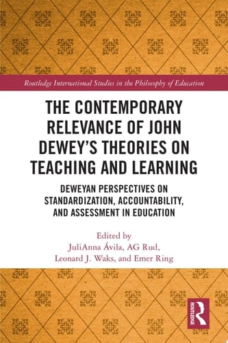 The Contemporary Relevance of John Dewey’s Theories on Teaching and Learning Deweyan Perspectives on Standardization, Accountability, and Assessment in Education