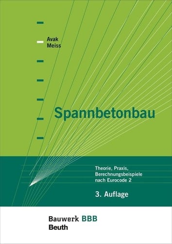 Spannbetonbau Theorie, Praxis, Berechnungsbeispiele nach Eurocode 2 Bauwerk-Basis-Bibliothek
