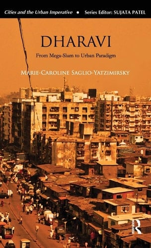 Dharavi From Mega-slum to Urban Paradigm