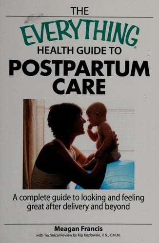 The Everything Health Guide To Postpartum Care A Complete Guide to Looking and Feeling Great After Delivery and Beyond