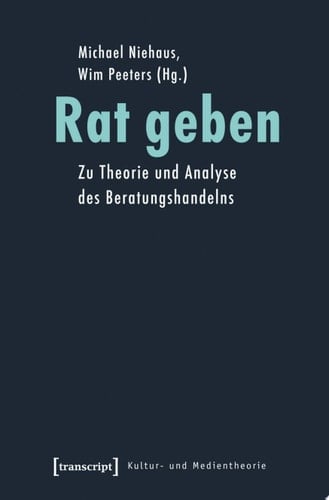 Rat geben Zu Theorie und Analyse des Beratungshandelns