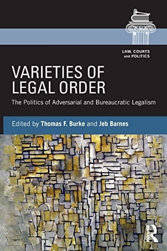 Varieties of Legal Order The Politics of Adversarial and Bureaucratic Legalism