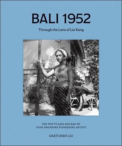 Bali 1952: Through the Eyes of Liu Kanhb Bali 1952: Through the Eyes of Liu Kang
