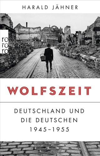 Wolfszeit Deutschland und die Deutschen 1945-1955