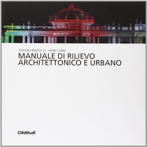 Manuale di rilievo architettonico e urbano. Ediz. illustrata