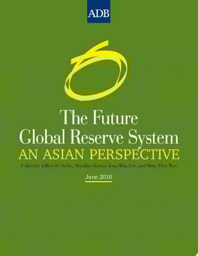 The Future Global Reserve System An Asian Perspective