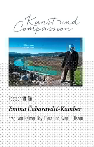 Kunst und Compassion Festschrift für Emina Čabaravdić-Kamber zum 70. Geburtstag