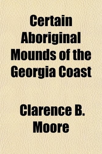 Certain Aboriginal Mounds of the Georgia Coast