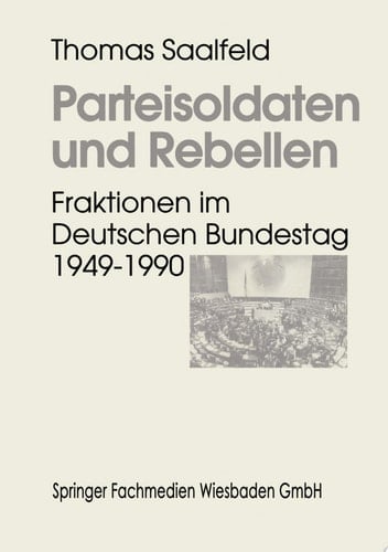 Parteisoldaten und Rebellen Fraktionen im Deutschen Bundestag 1949–1990