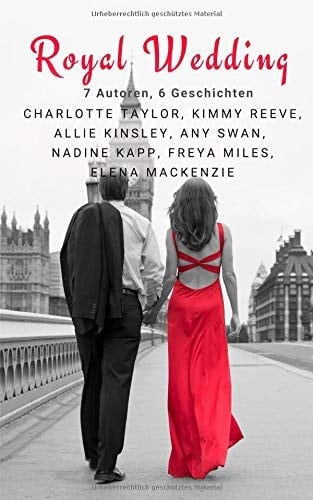 Royal Wedding 7 Autoren, 6 Geschichten