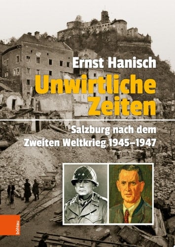 Unwirtliche Zeiten Salzburg nach dem Zweiten Weltkrieg 1945-1947