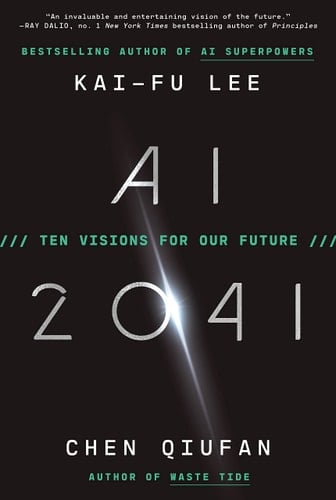 AI 2041 Ten Visions for Our Future