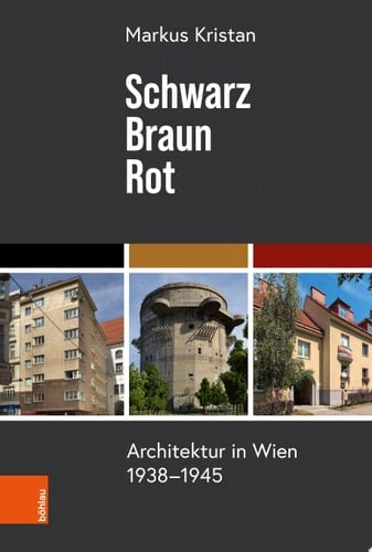 Schwarz – Braun – Rot Architektur in Wien 1938-1945
