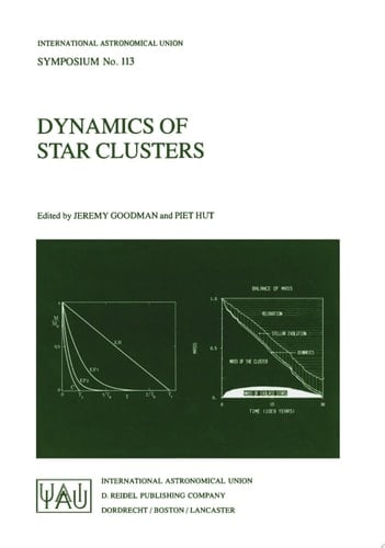 Dynamics of Star Clusters Proceeding of the 113th Symposium of the International Astronomical Union, held in Princeton, New Jersey, U.S.A, 29 May – 1 June, 1984