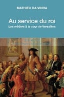 Au service du roi - Les métiers à la cour de Versailles