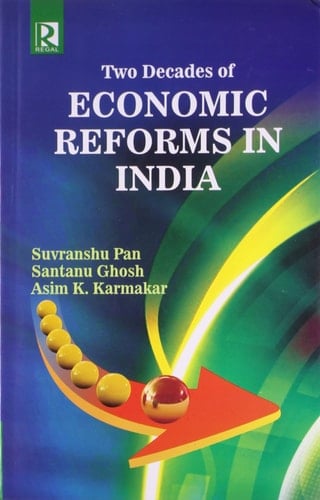 Two Decades of Economic Reforms in India Concepts; Reforms in Agriculture, Industry, Services; Reforms and Society; Theoretical and Empirical with Case Studies