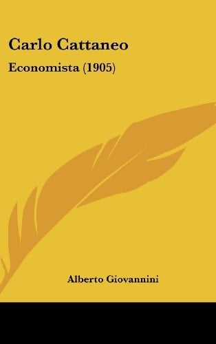 Carlo Cattaneo: Economista (1905) (Italian Edition)