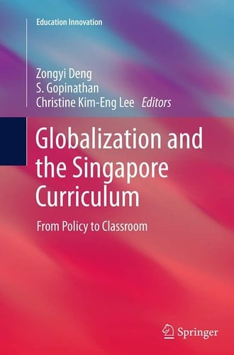 Globalization and the Singapore Curriculum From Policy to Classroom