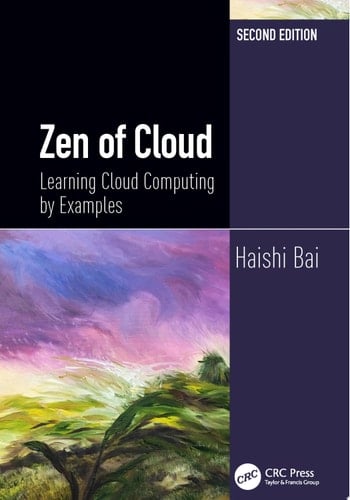 Zen of Cloud Learning Cloud Computing by Examples, Second Edition