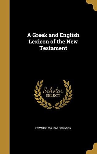 A Greek and English Lexicon of the New Testament