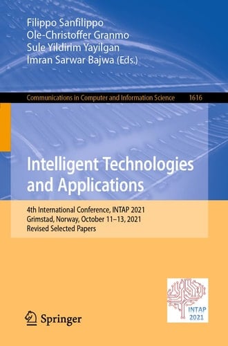 Intelligent Technologies and Applications 4th International Conference, INTAP 2021, Grimstad, Norway, October 11–13, 2021, Revised Selected Papers