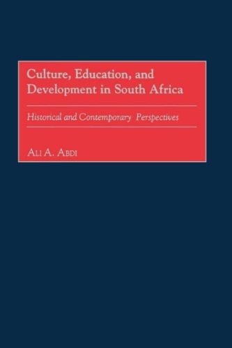 Culture,Education,And Development in South Africa Historical and Contemporary Perspectives