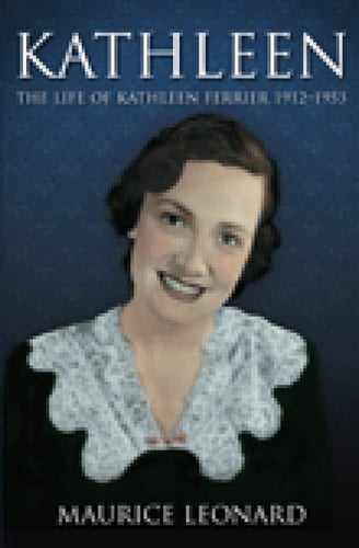 Kathleen The Life of Kathleen Ferrier 1912-1953