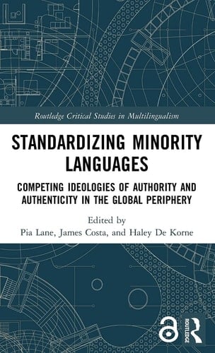 Standardizing Minority Languages Competing Ideologies of Authority and Authenticity in the Global Periphery