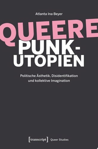 Queere Punk-Utopien Politische Ästhetik, Disidentifikation und kollektive Imagination