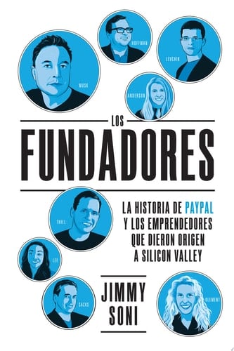 Los Fundadores La historia de Paypal y de los emprendedores que crearon Silicon Valley