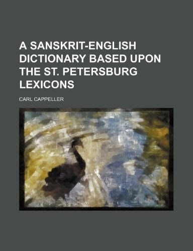 A Sanskrit-English Dictionary Based Upon the St. Petersburg Lexicons