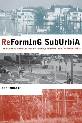 Reforming Suburbia The Planned Communities of Irvine, Columbia, and The Woodlands