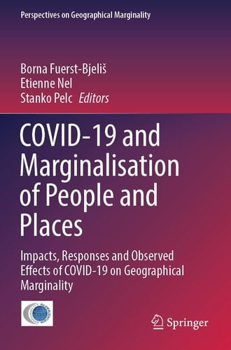 COVID-19 and Marginalisation of People and Places Impacts, Responses and Observed Effects of COVID-19 on Geographical Marginality