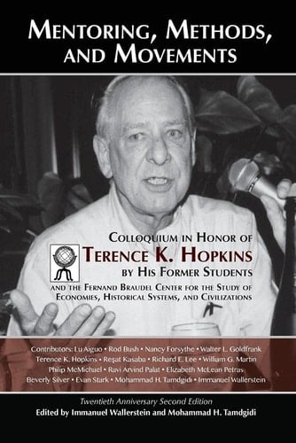 Mentoring, Methods, and Movements Colloquium in Honor of Terence K. Hopkins by His Former Students and the Fernand Braudel Center for the Study of Economies, Historical Systems, and Civilizations