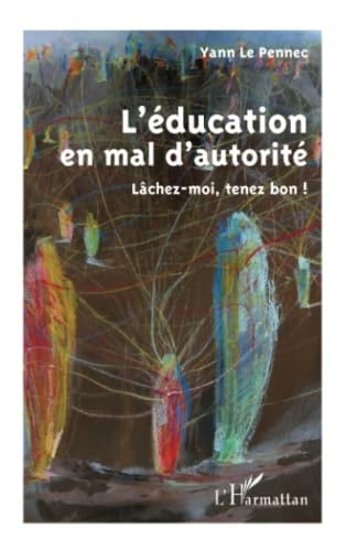 L'éducation en mal d'autorité lâchez-moi, tenez bon !