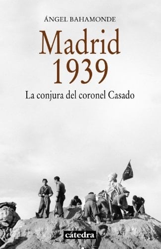 Madrid, 1939 la conjura del coronel Casado