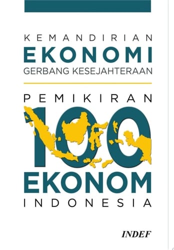 Kemandirian Ekonomi Gerbang Kesejahteraan : Pemikiran 100 Ekonom Indonesia